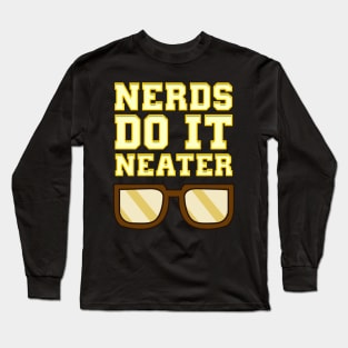 Funny Nerds Do It Neater Cool Nerdy & Geeky Long Sleeve T-Shirt